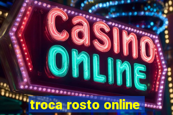 troca rosto online